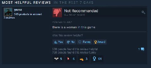 ТНЕ 7 DAYS MOST HELPFUL REVIEWS 315 products in account 3 reviews there is a woman in this game с helptul? Yes No Funny Award 630 peopte found this review helpful 735 found this review funn 5 6 3 61
