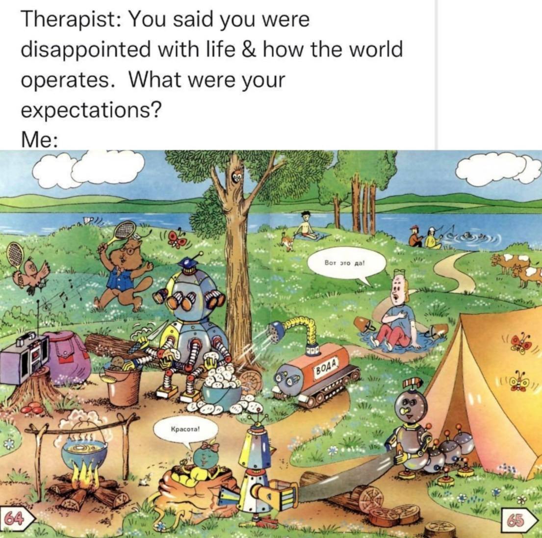 Therapist: You said you were disappointed with life how the world operates. What were your expectations? Me Kpaco rat 2
