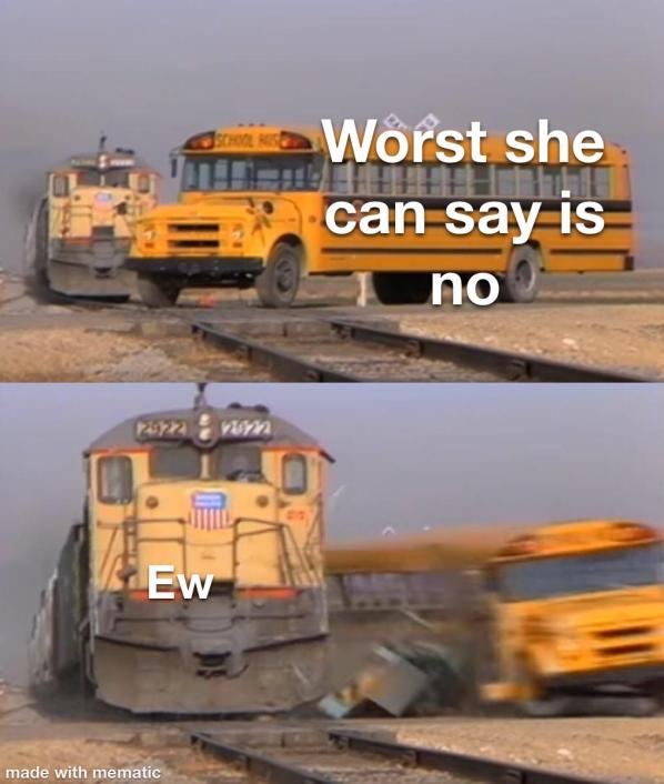 Worst she can Say is no