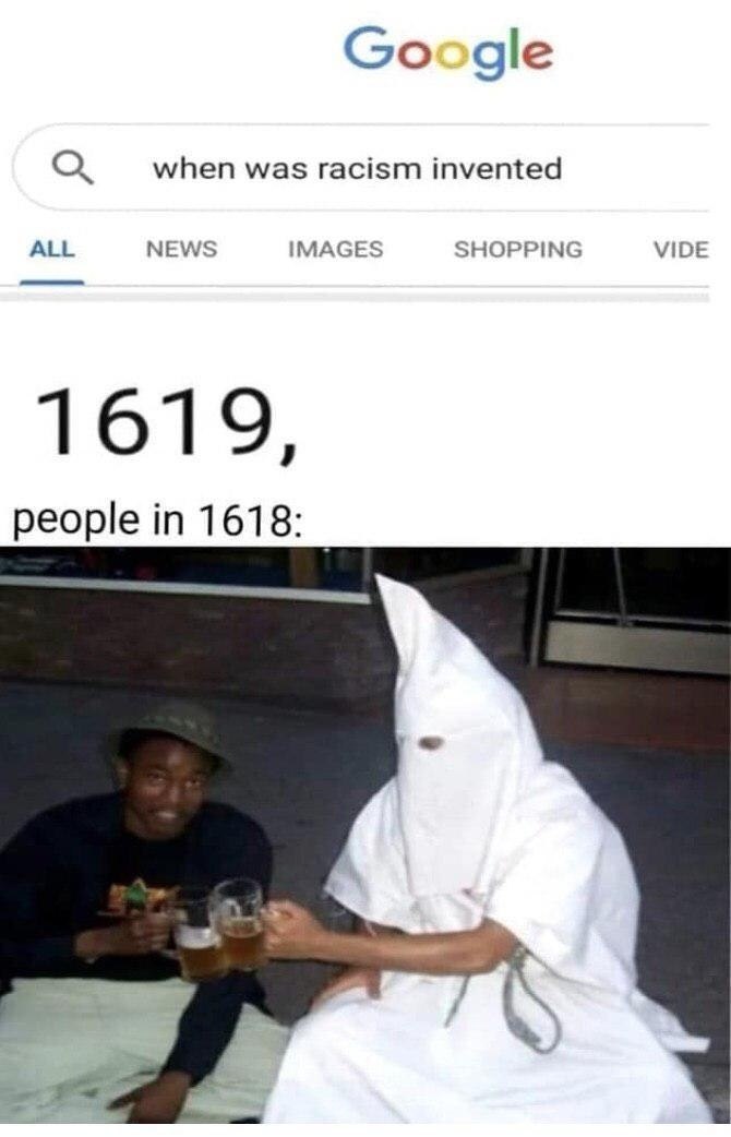 Google when was racism invented ALL NEWS IMAGES SHOPPING VIDE 1619, people 1618: