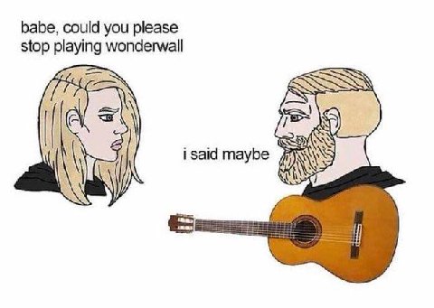 babe, could you please stop playing wonderwall i said maybe