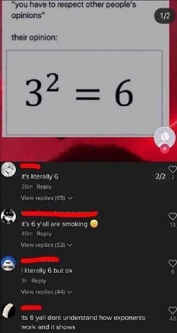 “you have to respect other people's opinions" 1/2 their opinion: 2 it's literally 6 2/2 7 Reply View replies (65) Fred are smoking 13 Reply View replies (53) literally 6 but 6 Reply View replies (44) 
