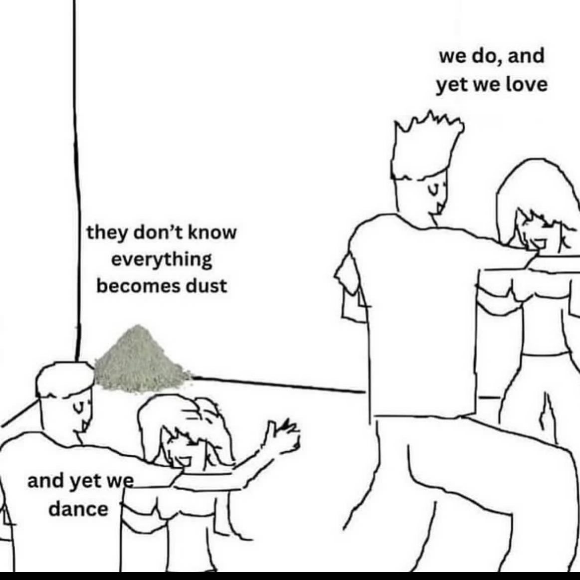 we and yet we love they don’t know everything becomes dust у and yet dance