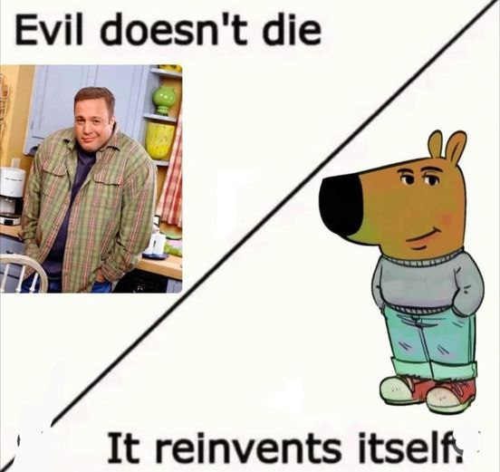 Evil doesn't die reinvents itself,
