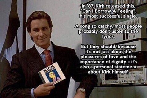 '87. Kirk released this, "Can Borrow A Feeling’, his most successful single. A song so catchy, most people probably don't listen to the lyrics. But they should, because it's not just about the pleasur