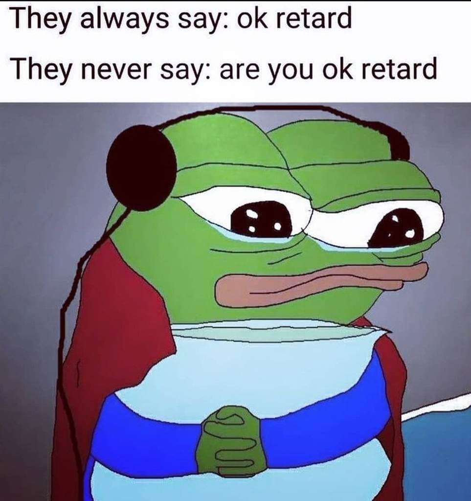 They always say: retard They never say: you retard