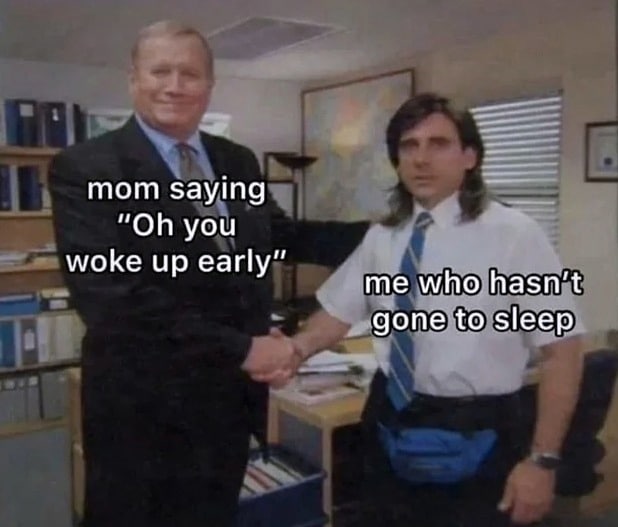 mom saying you woke up early” у me who gone to sleep