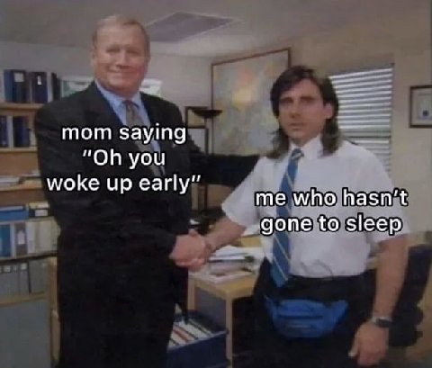 mom saying you woke up early” у me who gone to sleep