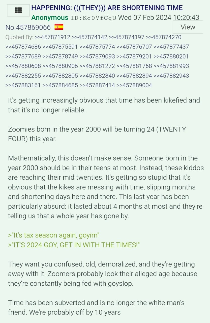 HAPPENING: (((THEY))) АВЕ SHORTENING TIME Anonymous Wed 07 Feb 2024 10:20:43 View Quoted >>457871912 >>457874142 >>457874197 >>457874270 >>457874686 >>457875591 >>457875774 >>457876707 >>457877437 >>4