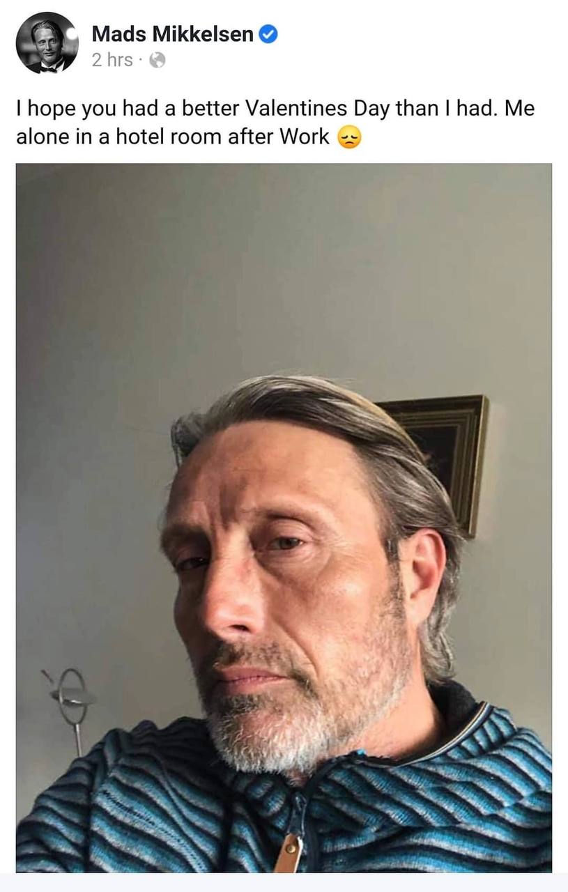 Mads Mikkelsen hope you had a better Valentines Day than had. Me alone in a hotel room after Work
