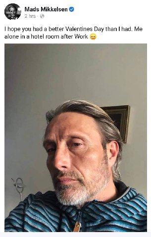 Mads Mikkelsen hope you had a better Valentines Day than had. Me alone in a hotel room after Work