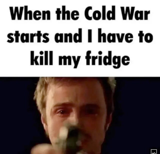 When the Cold War starts and have to my fridge