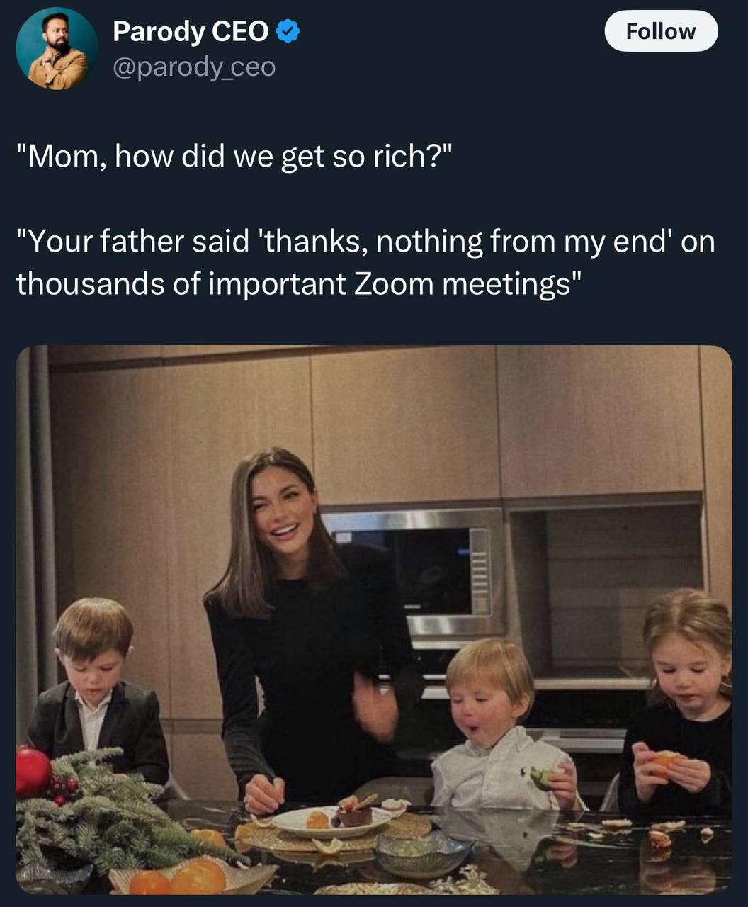 Рагоду СЕО 4, "Mom, how did we get so rich?" "Your father said 'thanks, nothing from my end' on thousands of important Zoom meetings" В