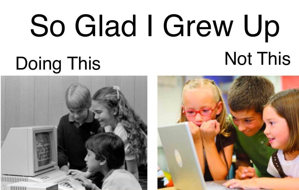 So Glad Grew Up Doing This Not This 7