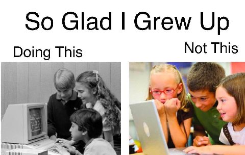 So Glad Grew Up Doing This Not This 7