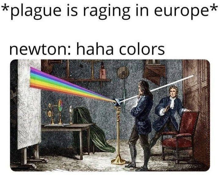 is raging in europe* newton: haha colors a at