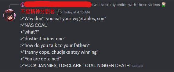 >"Why don't you eat your vegetables, son" >"NAS COAL" >"what?" >"dustiest brimstone" >"how you talk to your father?" >"tranny cope, chudjaks stay winning" >"You are detained" >"FUCK ЗАММЕ$. DECLARE TO