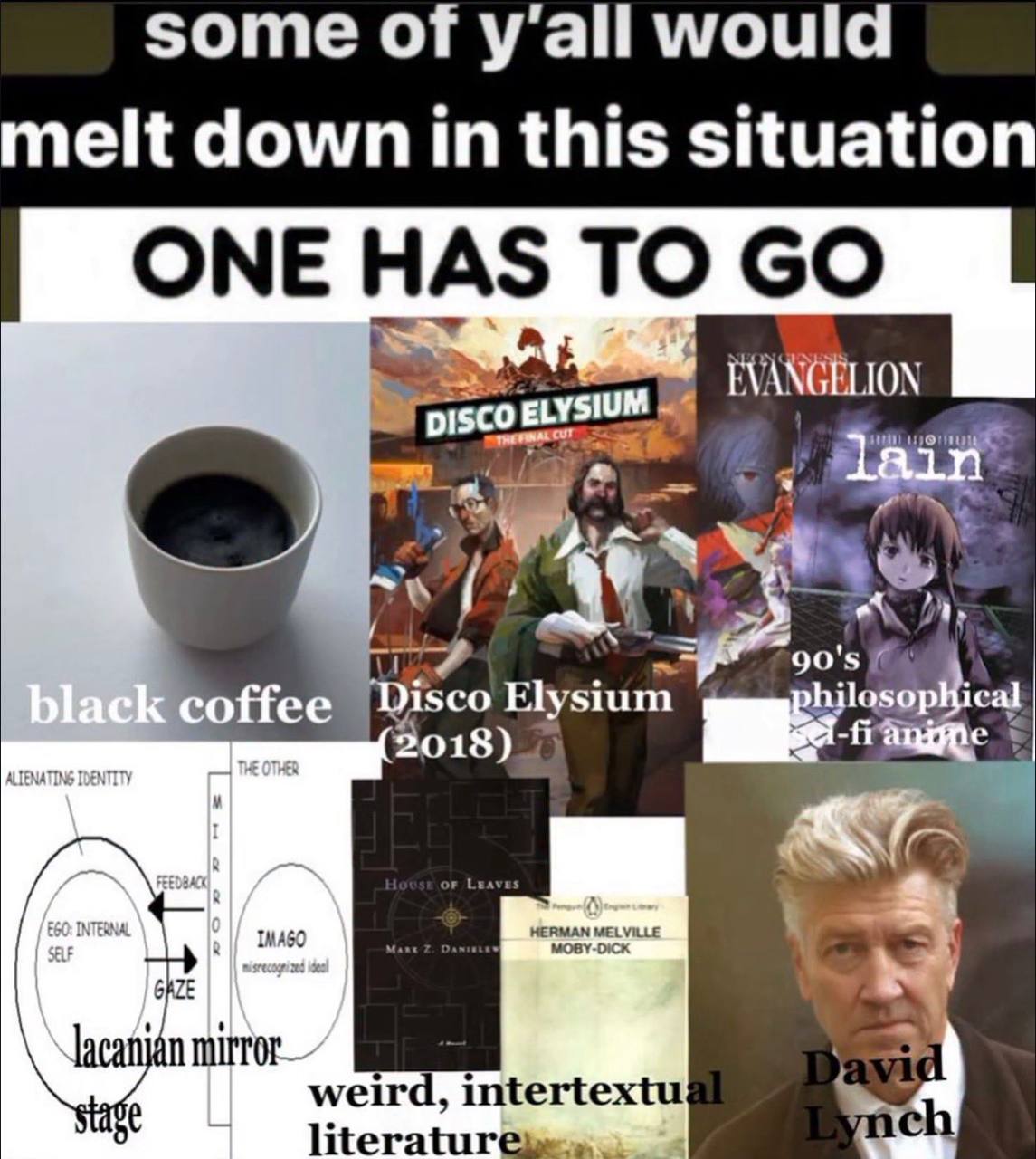 some of y’all would melt down in this situation ONE HAS TO ION Diy offee Elysium cal 2018) MAG HERMAN MOBY-DICK lacanian mirror welrd, intertextu literatur