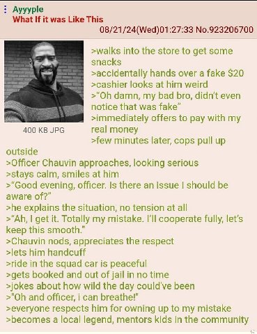 Ayyyple What If it was Like This 08/21/24(Wed)01:27:33 No.923206700 >walks into the store to get some snacks >accidentally hands over a fake $20 >cashier looks at him weird damn, my bad bro, didn’t ev