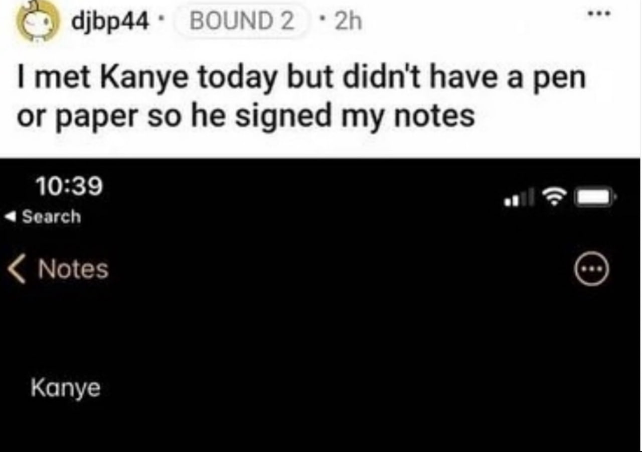 met Kanye today but didn't have а pen or paper so he signed my notes 10:39 4 Search Notes Kanye