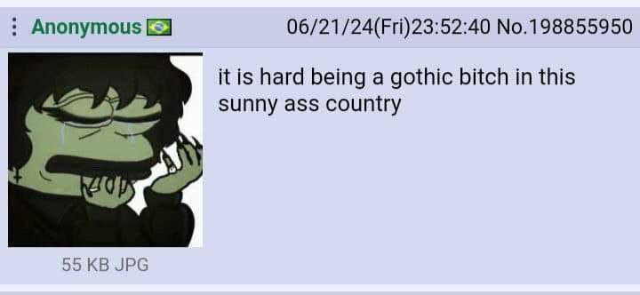 Anonymous 06/21/24(Fri)23:52:40 No.198855950 К is hard being a gothic bitch in this sunny ass country 55 JPG