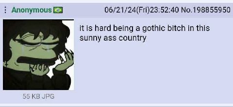 Anonymous 06/21/24(Fri)23:52:40 No.198855950 К is hard being a gothic bitch in this sunny ass country 55 JPG