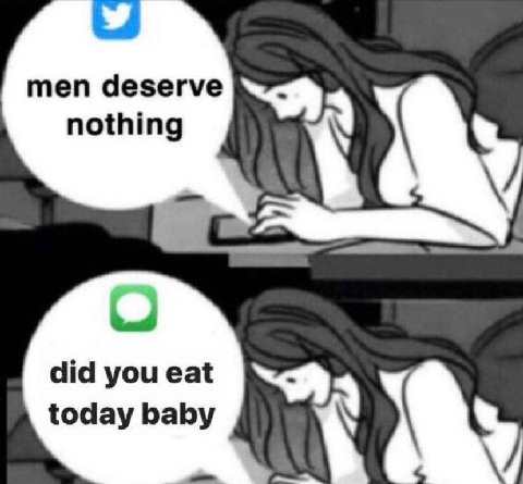 men deserve nothing did you eat today baby