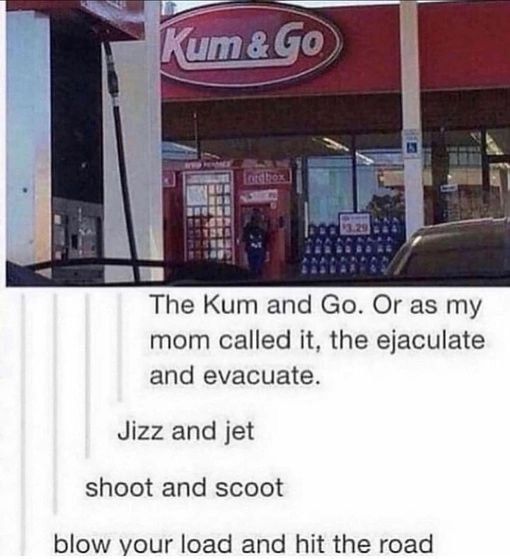 ron i it A Тре Кит апа mom called it, the ejaculate and evacuate. Jizz and jet shoot and scoot blow your load and hit the road