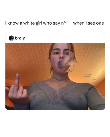 know a white girl who say ее one broly