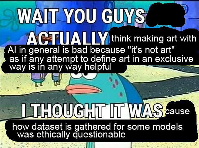 think making art with in general is bad because "it's not art" as if any attempt to define art in an exclusive way is in any way helpful 3 how dataset is gathered for some models was ethically questio