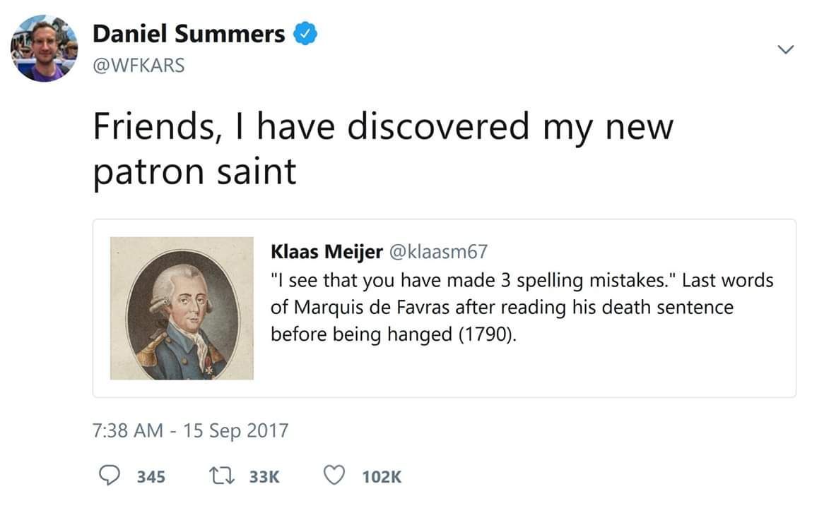 Daniel Summers @WFKARS Friends, have discovered my new patron saint Klaas Meijer @klaasm67 7 see that you have made 3 spelling mistakes." Last words of Marquis Favras after reading his death sentence 