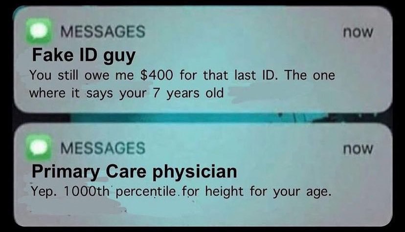 MESSAGES now Fake guy You still owe me $400 for that last The one where it says your 7 years old MESSAGES now Primary Care physician Yep. percentile.for height for your age.