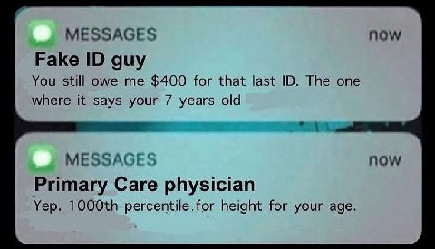 MESSAGES now Fake guy You still owe me $400 for that last The one where it says your 7 years old MESSAGES now Primary Care physician Yep. percentile.for height for your age.