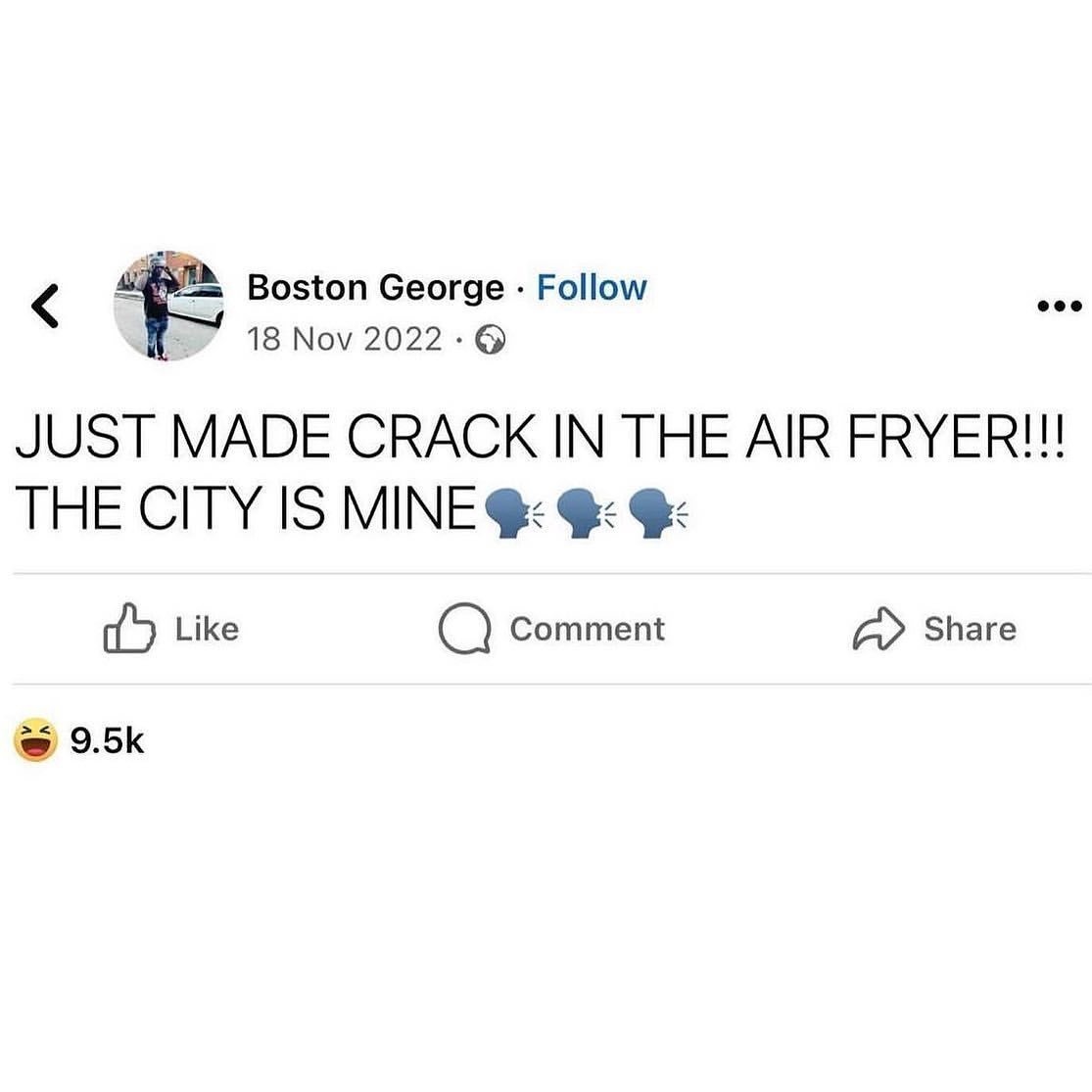 Boston George Follow 18 Nov 2022-@ JUST MADE CRACK IN THE AIR FRYER!!! THE CITY IS MINE Like Comment Share