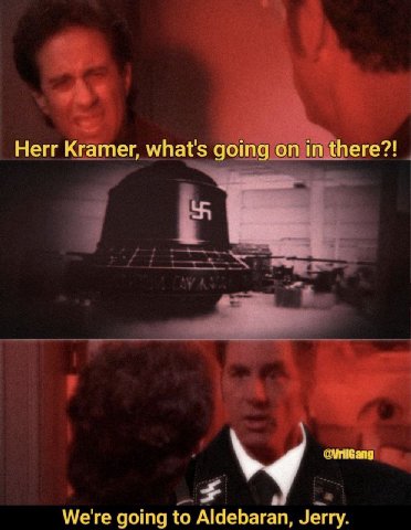 Herr Kramer, what's going there?! We're going to Aldebaran, Jerry.