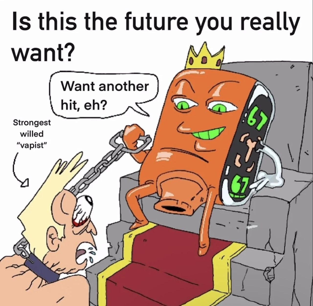 this the future you really want? Strongest willed vapist