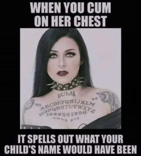 WHEN YOU CUM ON HER CHEST IT SPELLS OUT WHAT YOUR CHILD'S NAME WOULD HAVE BEEN