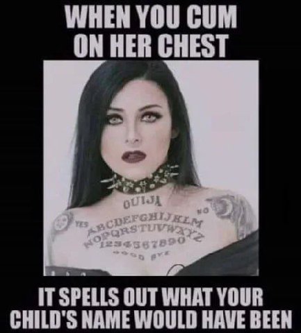 WHEN YOU CUM ON HER CHEST IT SPELLS OUT WHAT YOUR CHILD'S NAME WOULD HAVE BEEN