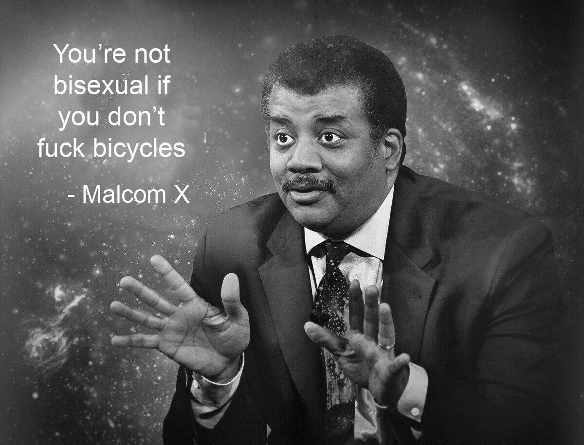 You’re not bisexual if you don't fuck bicycles Malcom