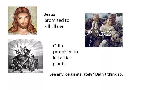 Jesus promised to kill all evil POST Odin promised to kill all ice giants See any ice giants lately? Didn’t think so