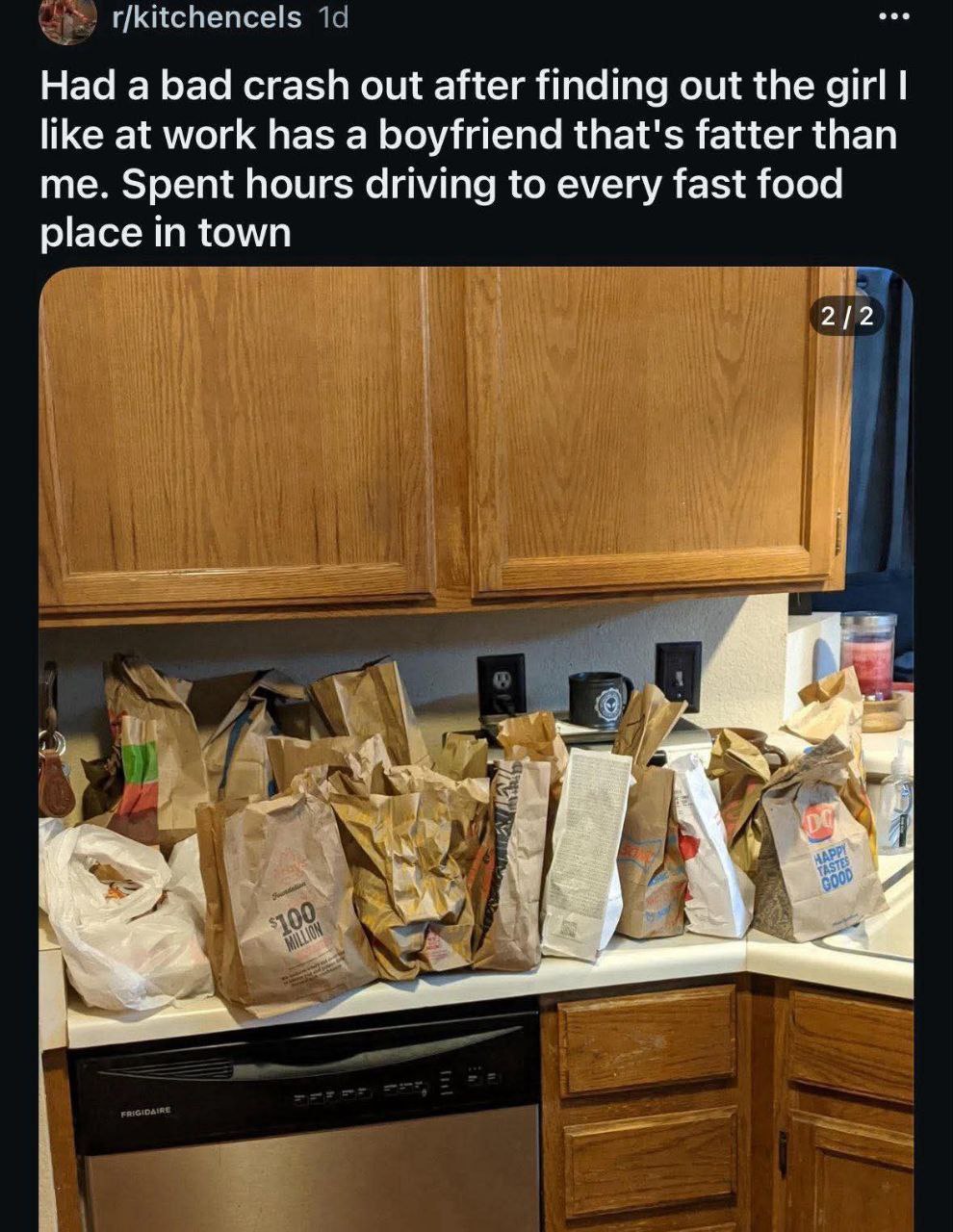 r/kitchencels Had а bad crash out after finding out the girl like at work has a boyfriend that's fatter than me. Spent hours driving to every fast food place in town 2/2 i A PAw