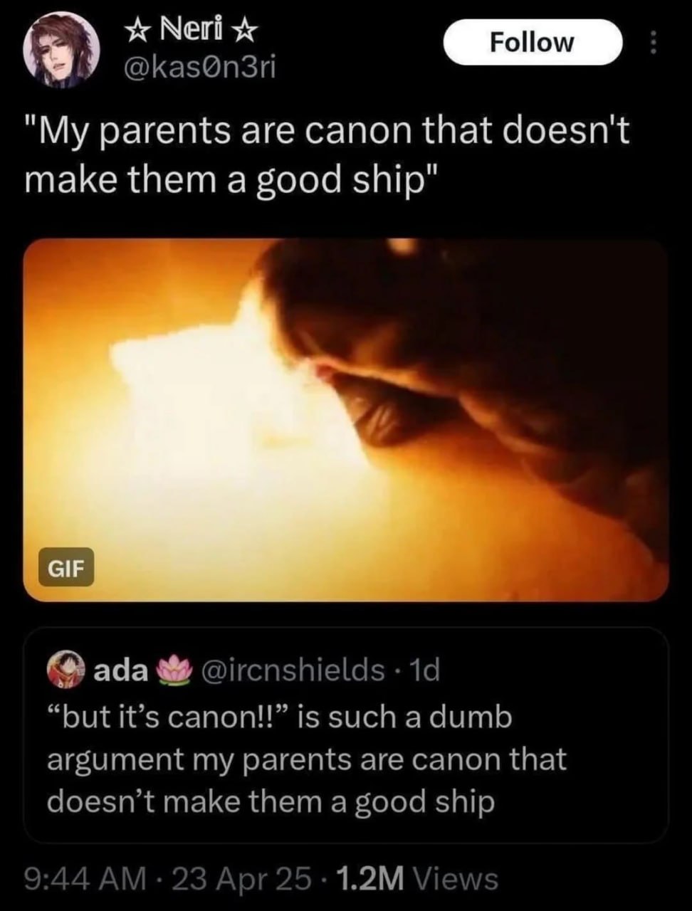 Neri @kas@n3ri "My parents are canon that doesn't make them a good ship" ada @ircnshields “but it’s canon!!” is such a dumb argument my parents are canon that doesn’t make them a good ship