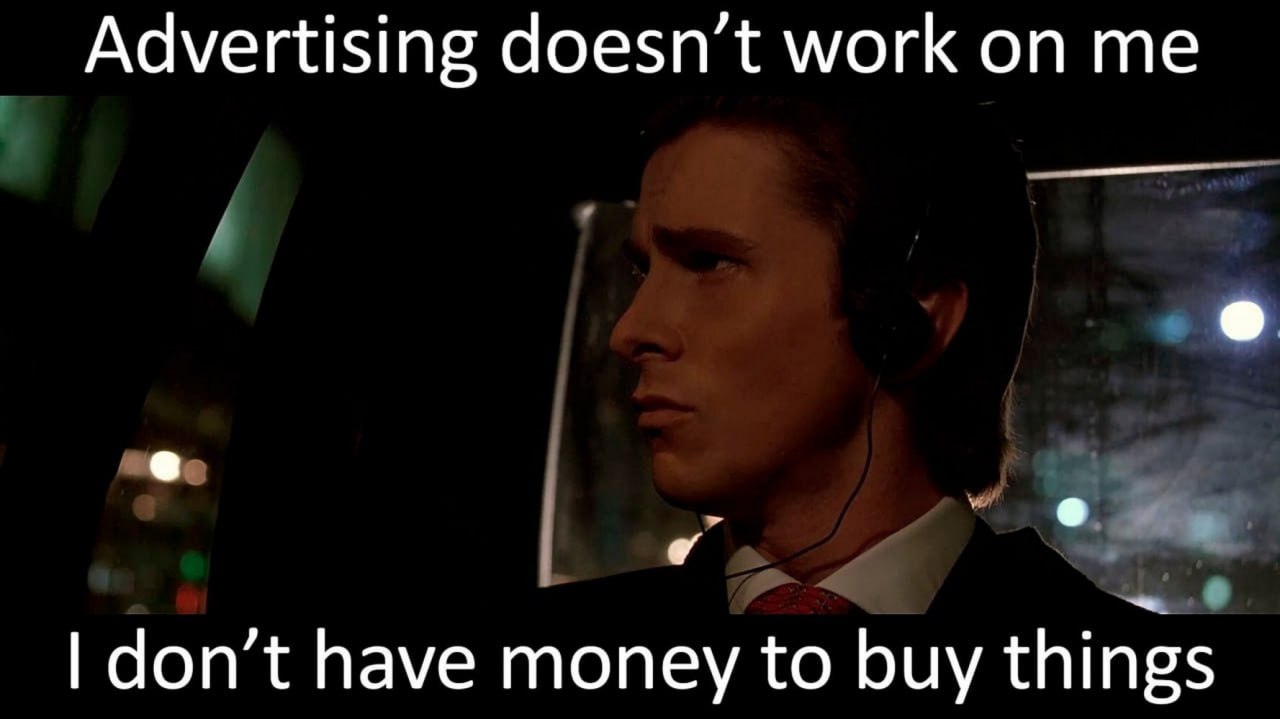 Advertising doesn’t work don’t have money to buy things