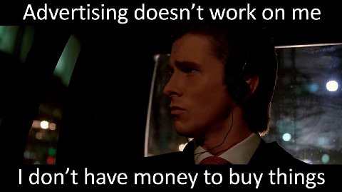 Advertising doesn’t work don’t have money to buy things