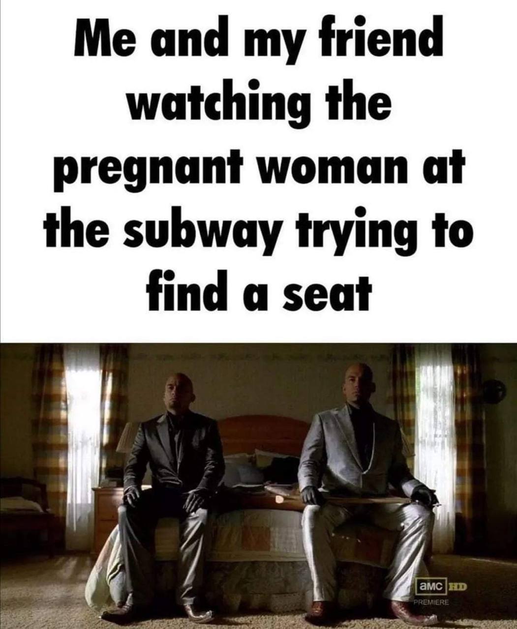 Me and friend watching the pregnant woman at the subway trying to find a seat