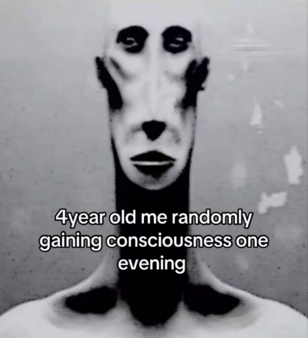 11 old me randomly gaining consciousness one evening