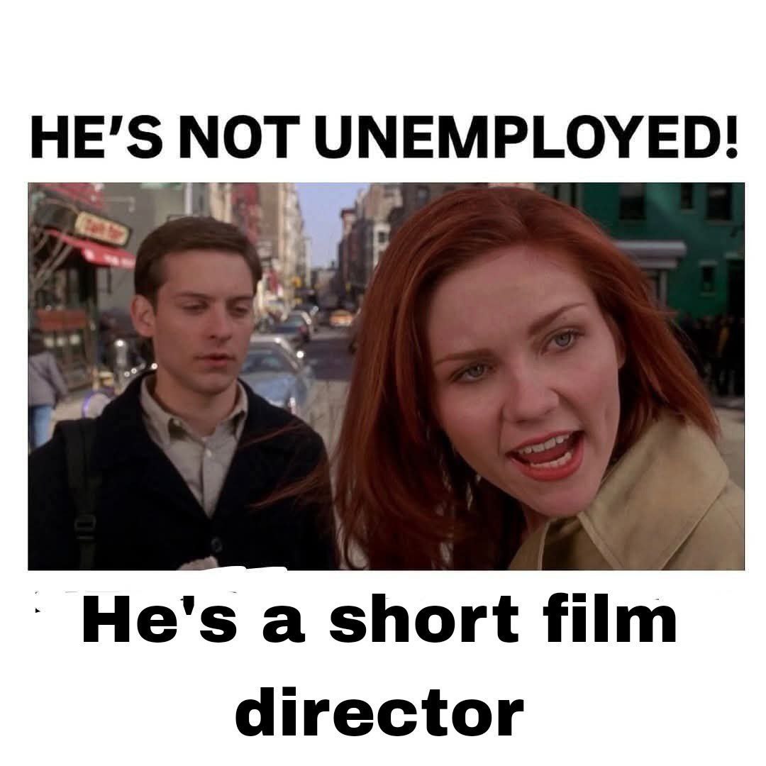 HE’S NOT UNEMPLOYED! °Не'$ а short film director