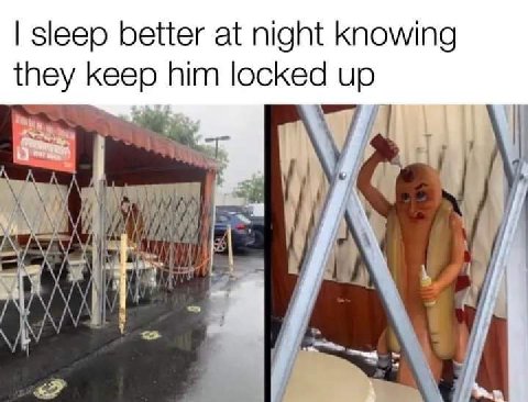 sleep better at night Knowing they keep him locked up