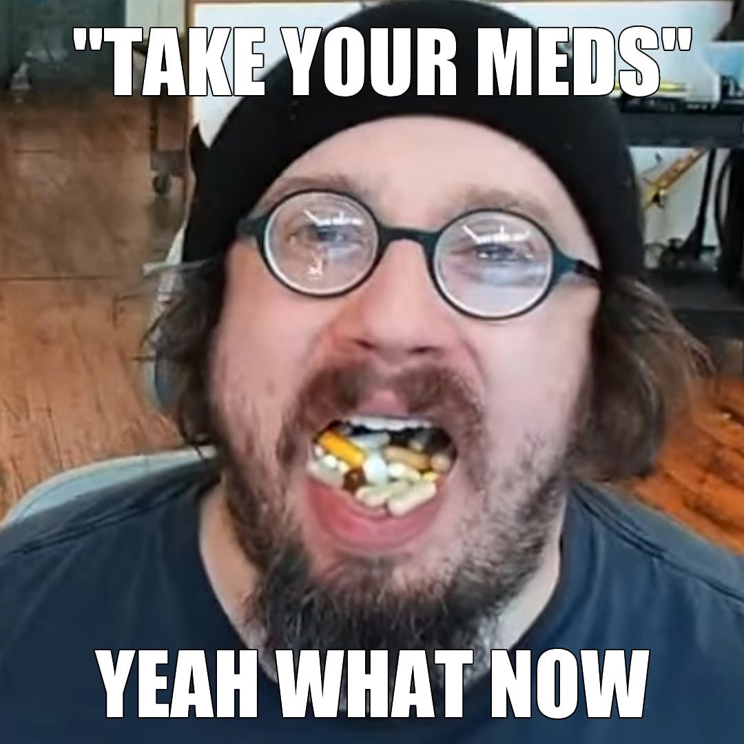 MEDS" YEAH WHAT NOW