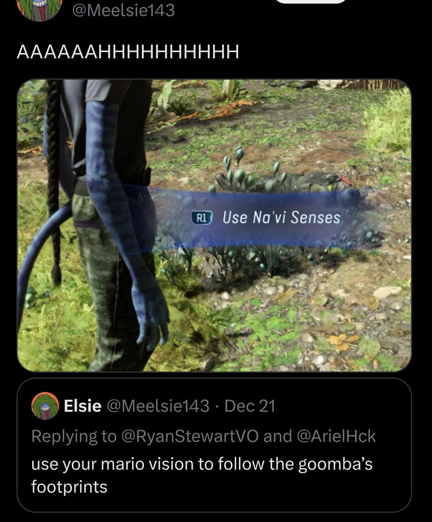 @Meelsie143 ААААААНННННННННН Use Na'vi Senses 4 7 7. Elsie Dec 21 Replying to @RyanStewartVO and @ArielHck use your mario vision to follow the goomba’s footprints
